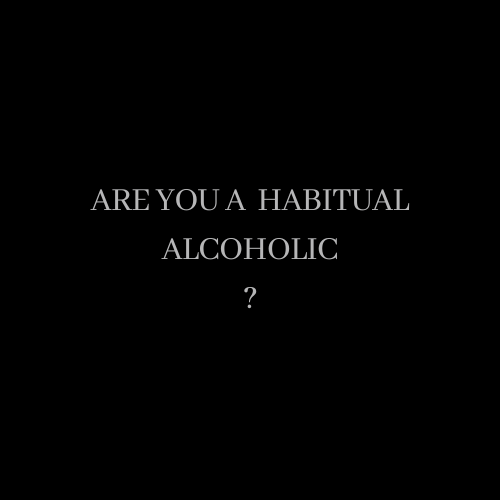 Are you a Habitual alcoholic